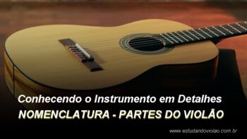 Conhecendo o Instrumento em Detalhes – Nomenclatura do violão